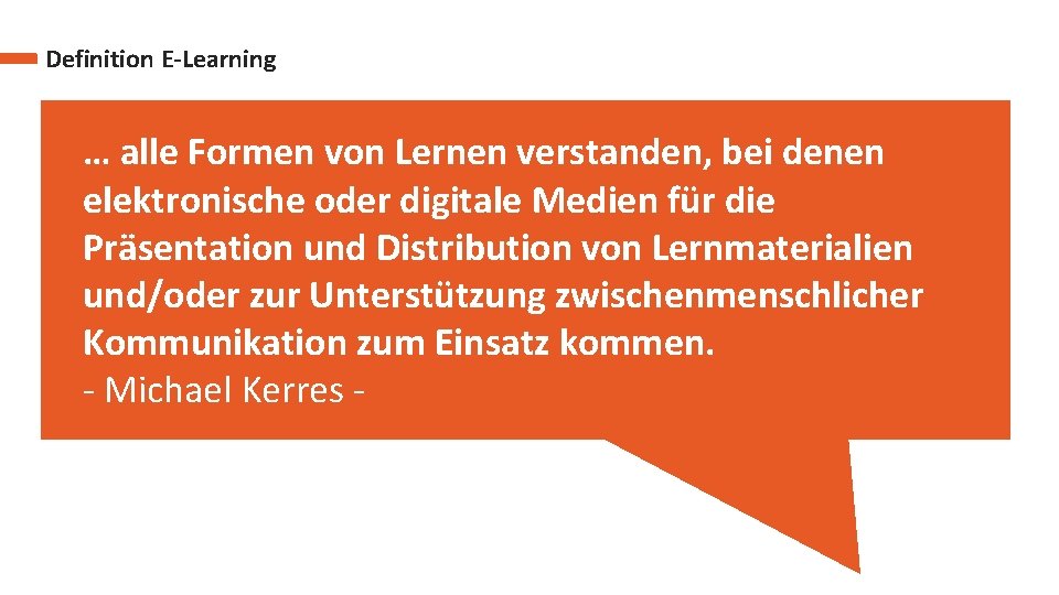 Definition E-Learning … alle Formen von Lernen verstanden, bei denen elektronische oder digitale Medien