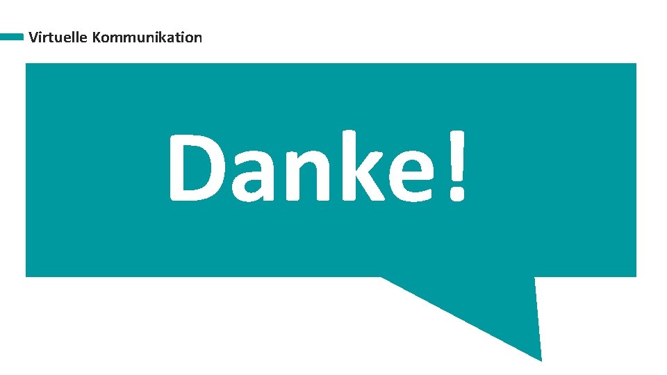 Virtuelle Kommunikation Danke! 