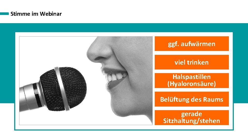 Stimme im Webinar ggf. aufwärmen viel trinken Halspastillen (Hyaloronsäure) Belüftung des Raums gerade Sitzhaltung/stehen