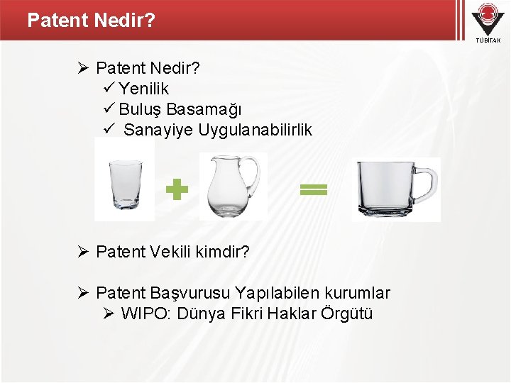 Patent Nedir? TÜBİTAK Ø Patent Nedir? ü Yenilik ü Buluş Basamağı ü Sanayiye Uygulanabilirlik