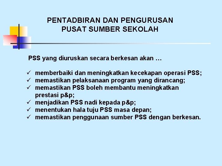 PENTADBIRAN DAN PENGURUSAN PUSAT SUMBER SEKOLAH PSS yang diuruskan secara berkesan akan … ü