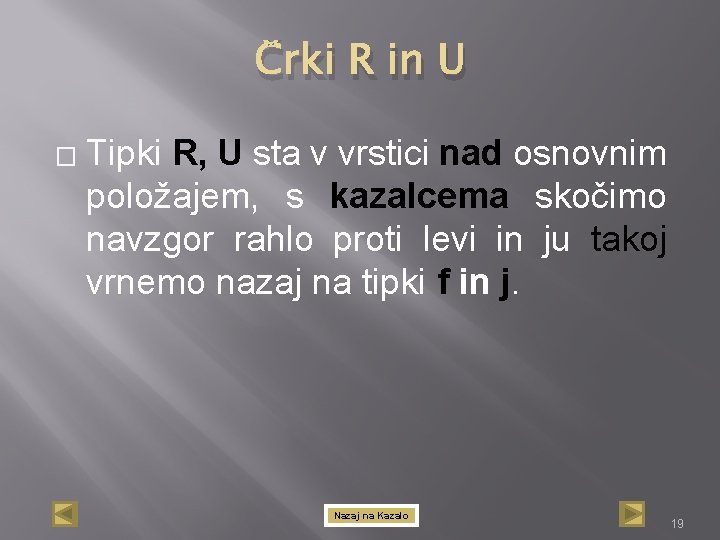 Črki R in U � Tipki R, U sta v vrstici nad osnovnim položajem,