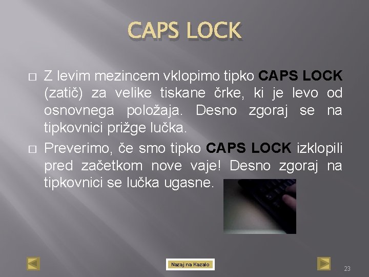 CAPS LOCK � � Z levim mezincem vklopimo tipko CAPS LOCK (zatič) za velike