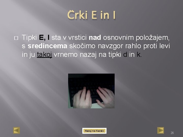 Črki E in I � Tipki E, I sta v vrstici nad osnovnim položajem,