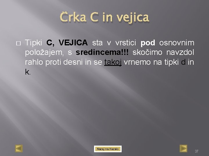 Črka C in vejica � Tipki C, VEJICA sta v vrstici pod osnovnim položajem,