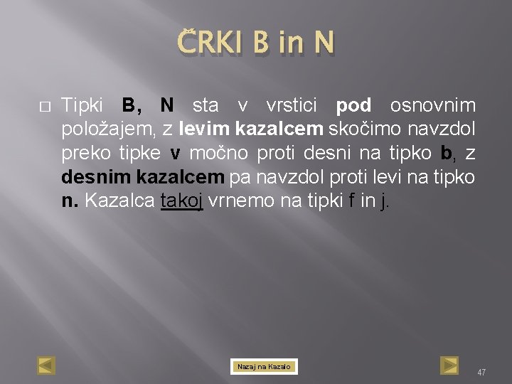 ČRKI B in N � Tipki B, N sta v vrstici pod osnovnim položajem,