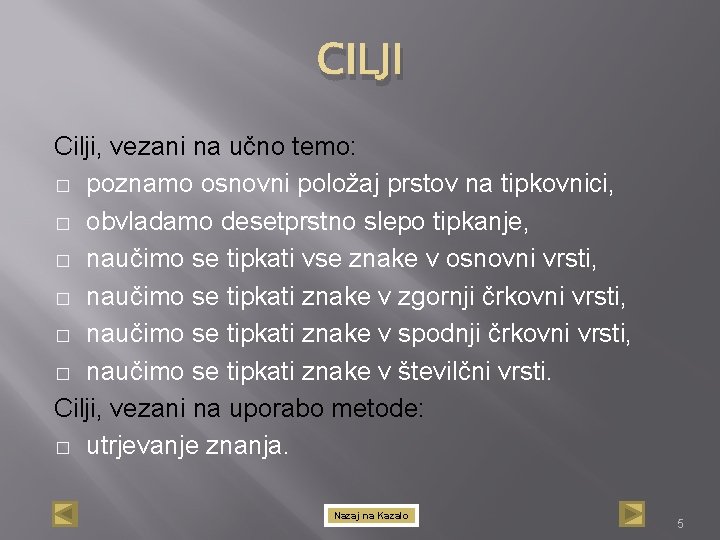 CILJI Cilji, vezani na učno temo: � poznamo osnovni položaj prstov na tipkovnici, �