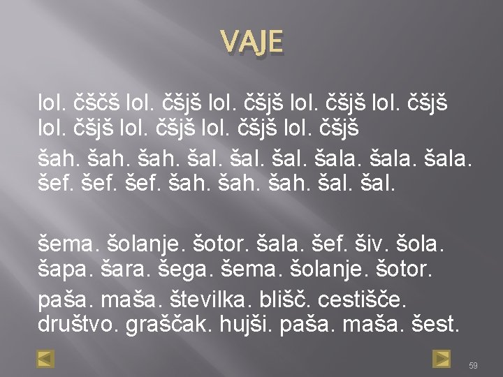 VAJE lol. čščš lol. čšjš lol. čšjš šah. šala. šef. šah. šal. šema. šolanje.