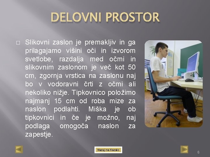 DELOVNI PROSTOR � Slikovni zaslon je premakljiv in ga prilagajamo višini oči in izvorom