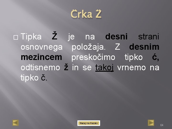 Črka Ž � Tipka Ž je na desni strani osnovnega položaja. Z desnim mezincem