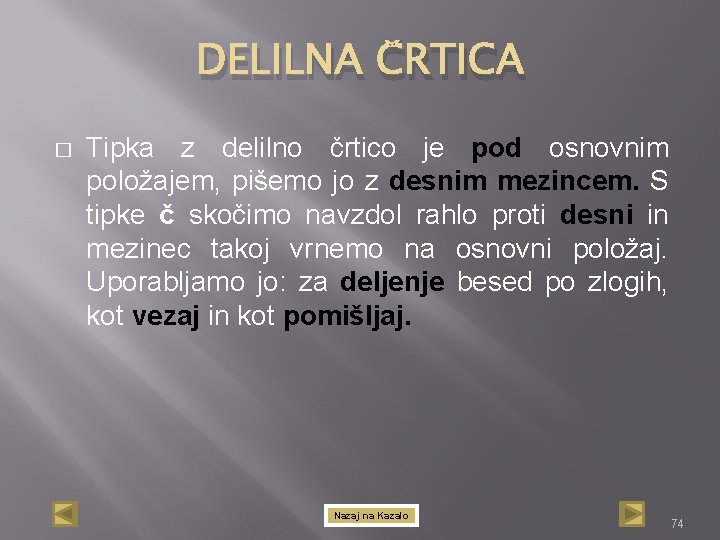 DELILNA ČRTICA � Tipka z delilno črtico je pod osnovnim položajem, pišemo jo z