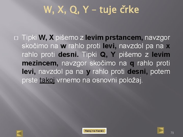 � Tipki W, X pišemo z levim prstancem, navzgor skočimo na w rahlo proti