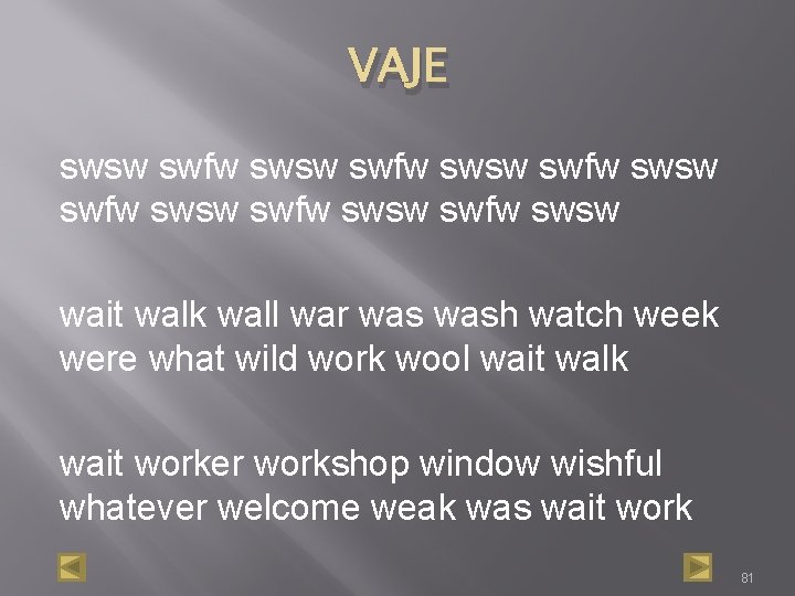 VAJE swsw swfw swsw swfw swsw wait walk wall war wash watch week were