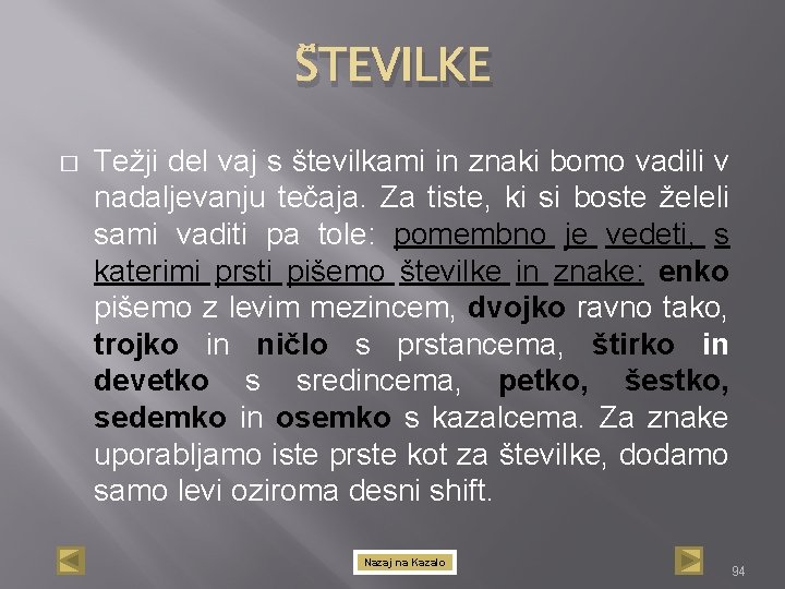 ŠTEVILKE � Težji del vaj s številkami in znaki bomo vadili v nadaljevanju tečaja.