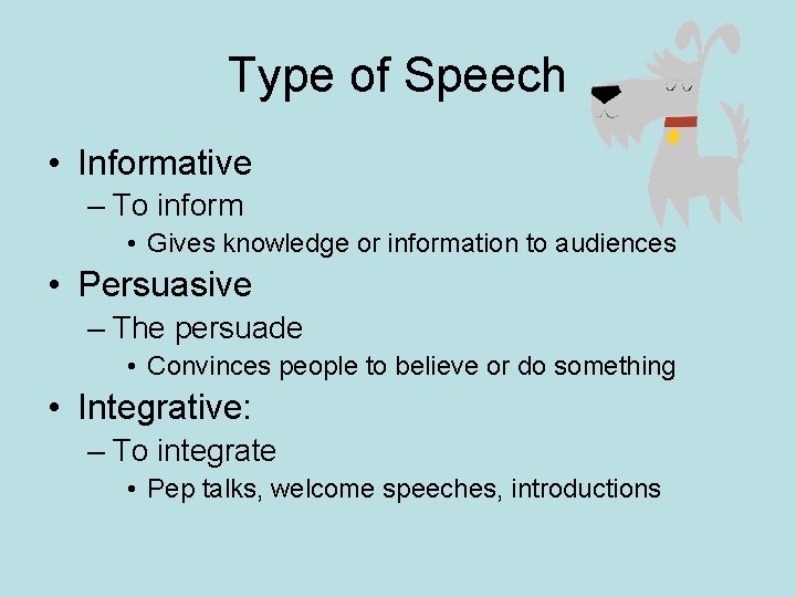 Type of Speech • Informative – To inform • Gives knowledge or information to
