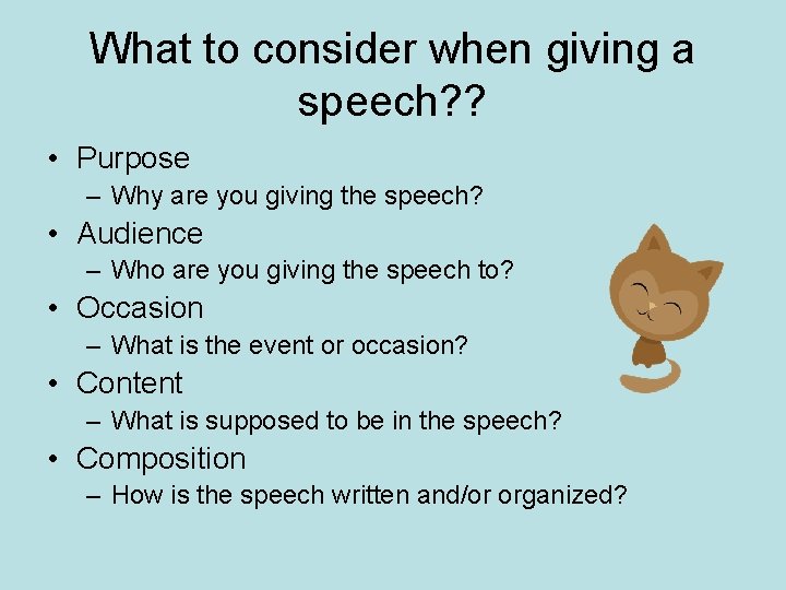 What to consider when giving a speech? ? • Purpose – Why are you