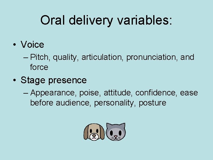 Oral delivery variables: • Voice – Pitch, quality, articulation, pronunciation, and force • Stage