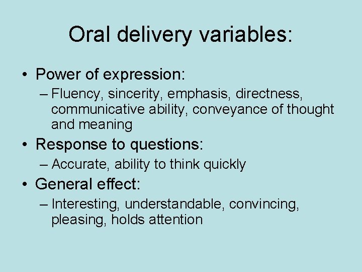 Oral delivery variables: • Power of expression: – Fluency, sincerity, emphasis, directness, communicative ability,