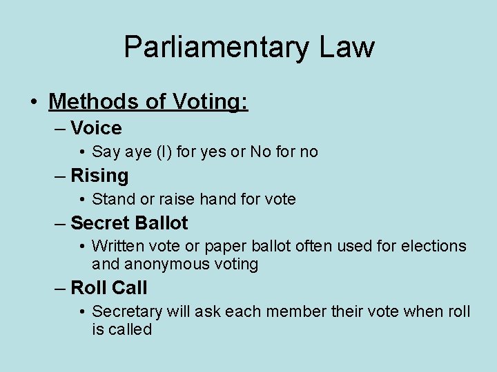 Parliamentary Law • Methods of Voting: – Voice • Say aye (I) for yes