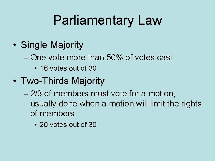 Parliamentary Law • Single Majority – One vote more than 50% of votes cast