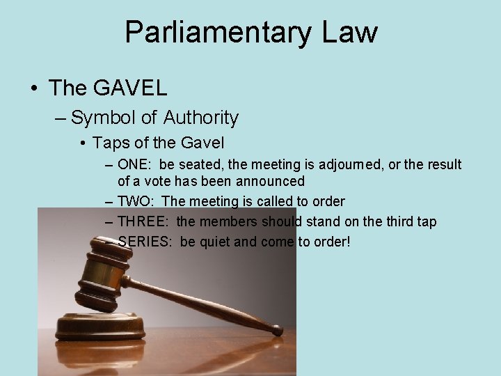 Parliamentary Law • The GAVEL – Symbol of Authority • Taps of the Gavel