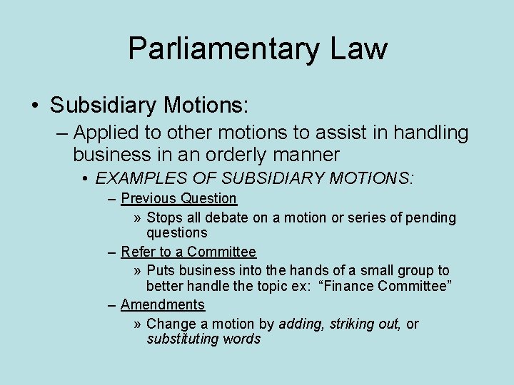 Parliamentary Law • Subsidiary Motions: – Applied to other motions to assist in handling