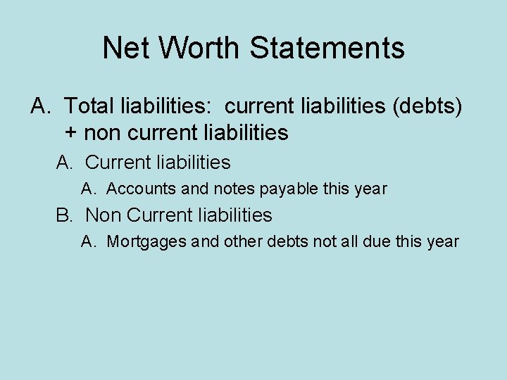 Net Worth Statements A. Total liabilities: current liabilities (debts) + non current liabilities A.