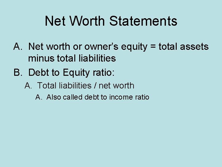 Net Worth Statements A. Net worth or owner’s equity = total assets minus total