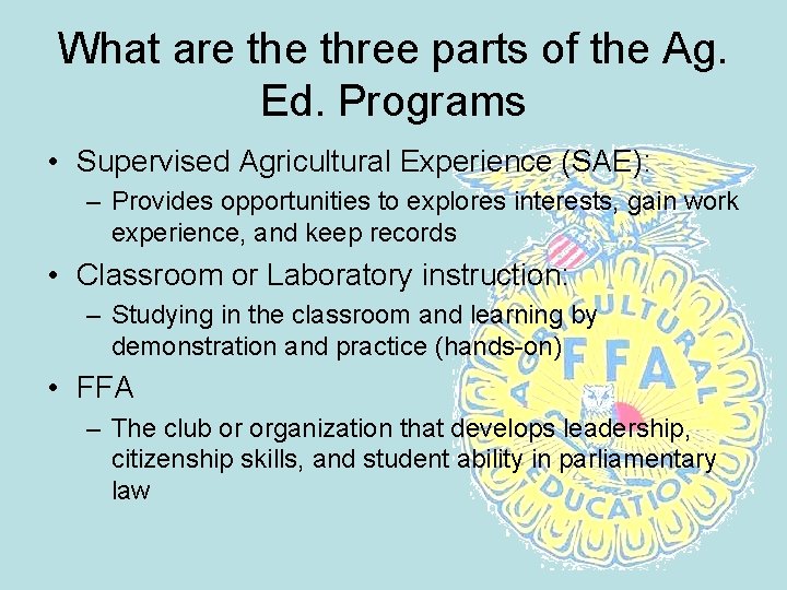 What are three parts of the Ag. Ed. Programs • Supervised Agricultural Experience (SAE):