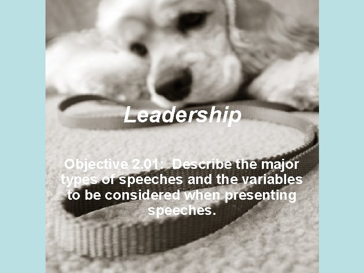 Leadership Objective 2. 01: Describe the major types of speeches and the variables to