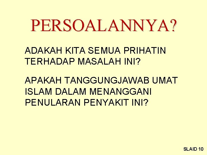 PERSOALANNYA? ADAKAH KITA SEMUA PRIHATIN TERHADAP MASALAH INI? APAKAH TANGGUNGJAWAB UMAT ISLAM DALAM MENANGGANI