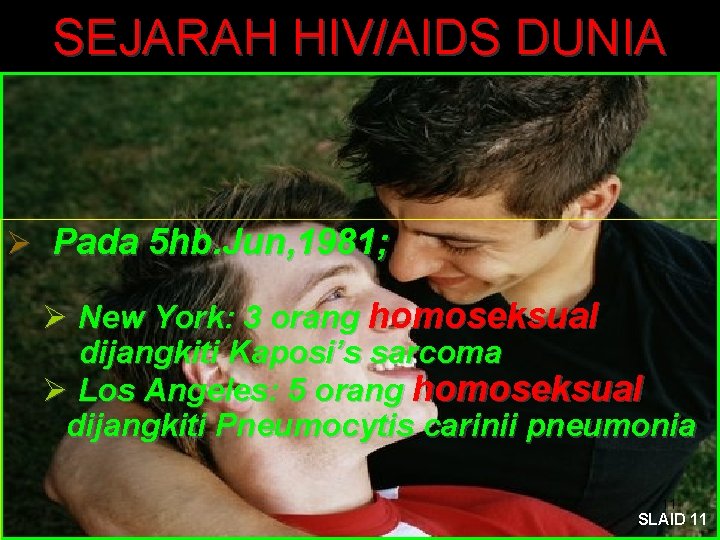 SEJARAH HIV/AIDS DUNIA Ø Pada 5 hb. Jun, 1981; Ø New York: 3 orang