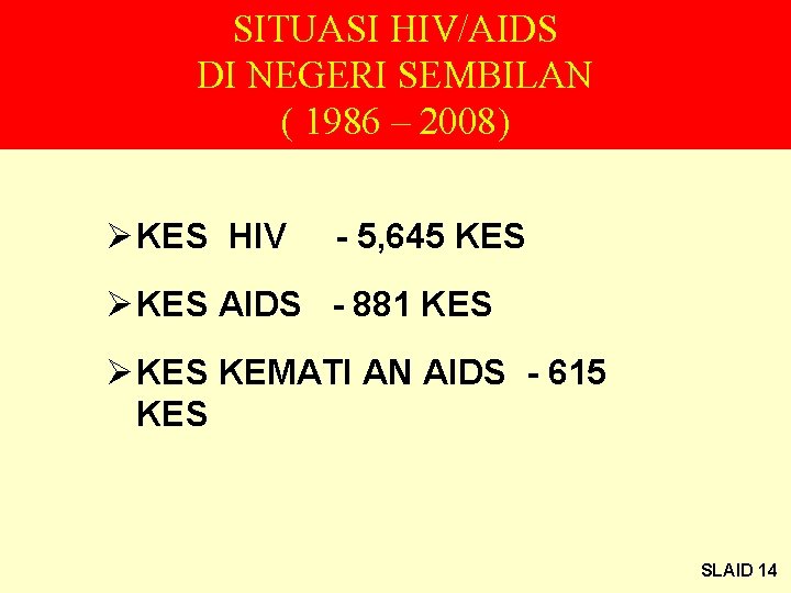 SITUASI HIV/AIDS DI NEGERI SEMBILAN ( 1986 – 2008) Ø KES HIV - 5,