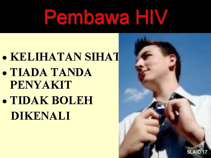 Pembawa HIV · KELIHATAN SIHAT · TIADA TANDA PENYAKIT · TIDAK BOLEH DIKENALI 17