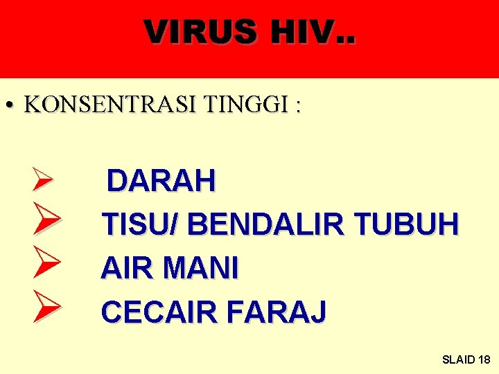 VIRUS HIV. . • KONSENTRASI TINGGI : Ø Ø DARAH TISU/ BENDALIR TUBUH AIR