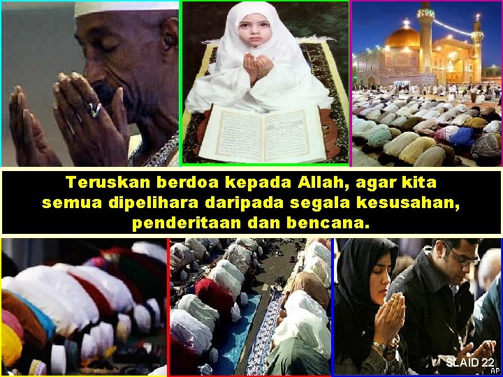 Teruskan berdoa kepada Allah, agar kita semua dipelihara daripada segala kesusahan, penderitaan dan bencana.