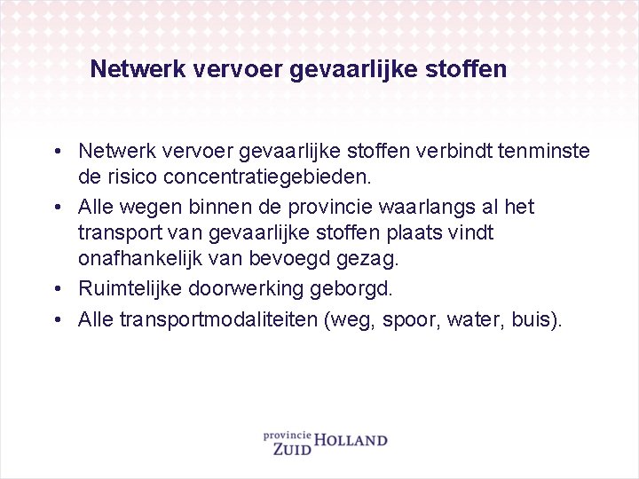 Netwerk vervoer gevaarlijke stoffen • Netwerk vervoer gevaarlijke stoffen verbindt tenminste de risico concentratiegebieden.