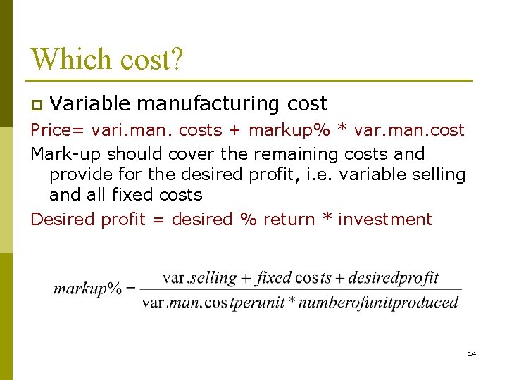 Which cost? p Variable manufacturing cost Price= vari. man. costs + markup% * var.