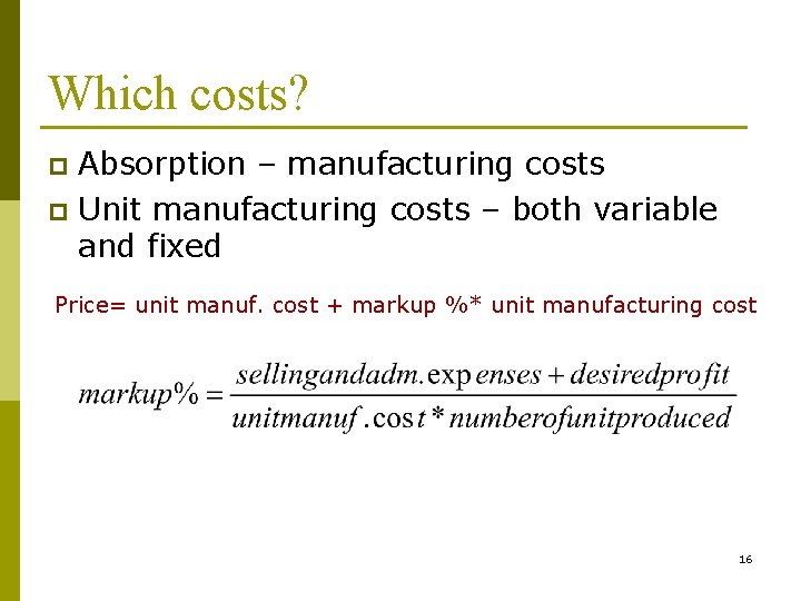 Which costs? Absorption – manufacturing costs p Unit manufacturing costs – both variable and