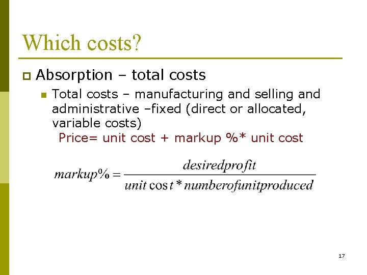 Which costs? p Absorption – total costs n Total costs – manufacturing and selling