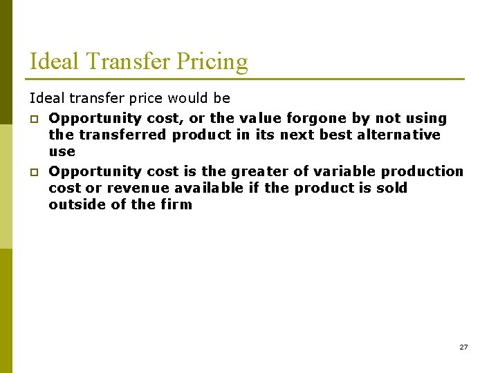 Ideal Transfer Pricing Ideal transfer price would be p Opportunity cost, or the value