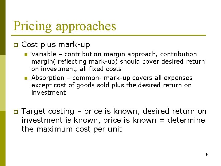 Pricing approaches p Cost plus mark-up n n p Variable – contribution margin approach,