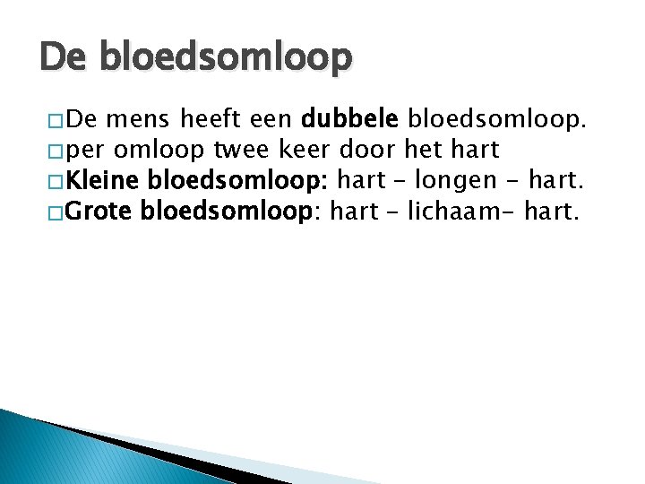 De bloedsomloop � De mens heeft een dubbele bloedsomloop. � per omloop twee keer