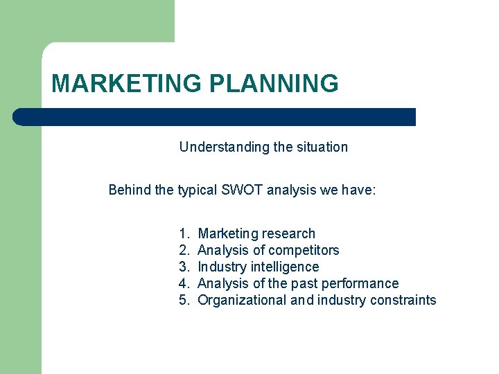 MARKETING PLANNING Understanding the situation Behind the typical SWOT analysis we have: 1. 2.