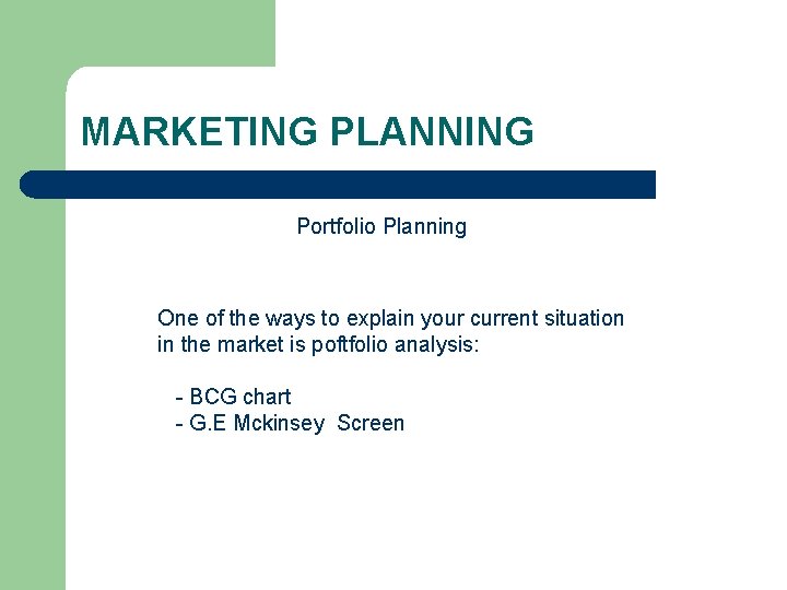 MARKETING PLANNING Portfolio Planning One of the ways to explain your current situation in