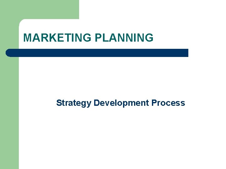 MARKETING PLANNING Strategy Development Process 