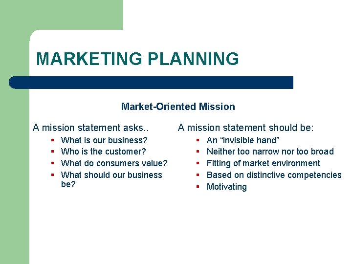MARKETING PLANNING Market-Oriented Mission A mission statement asks. . § § What is our