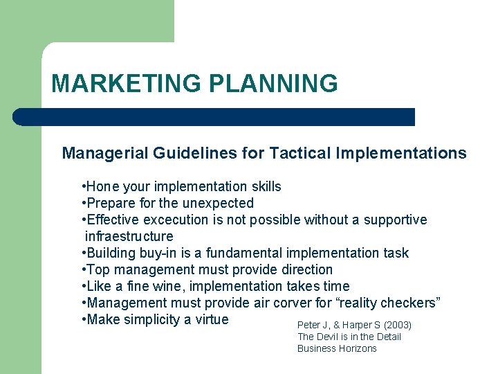 MARKETING PLANNING Managerial Guidelines for Tactical Implementations • Hone your implementation skills • Prepare