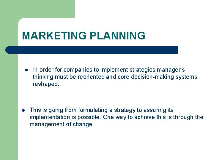 MARKETING PLANNING l l In order for companies to implement strategies manager’s thinking must