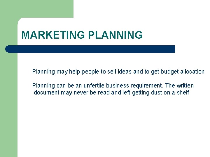 MARKETING PLANNING Planning may help people to sell ideas and to get budget allocation